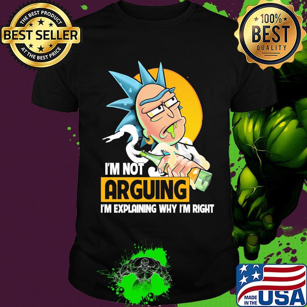 Rick drink beer i'm not arguing i'm explaining why i'm right shirt