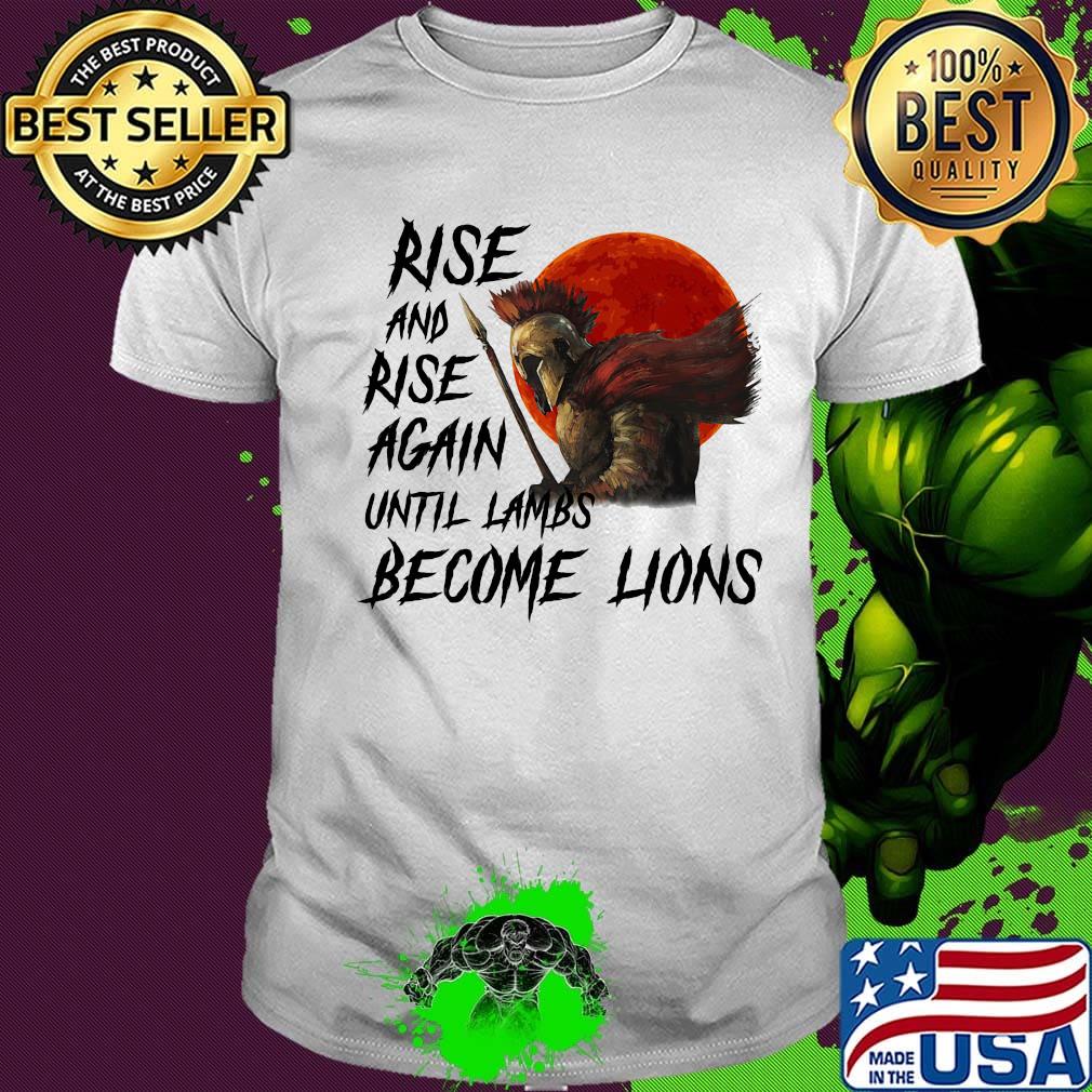 Rise And Rise Again Autill Lambs Become Lions Shirt