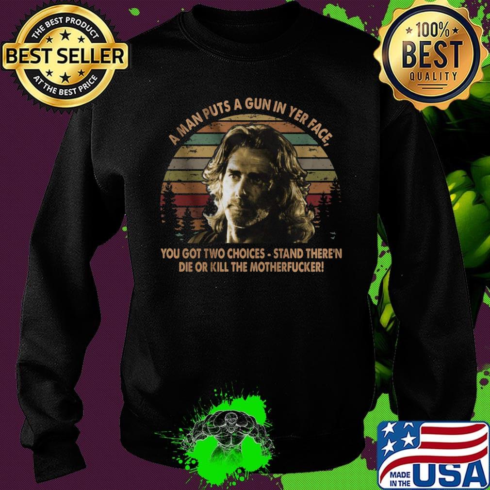 Road house a man puts a gun in yer face you got two choices stand there and die or kill the motherfucker vintage retro s Sweater Road house a man puts a gun in yer face you got two choices stand there and die or kill the motherfucker vintage retro s Sweater
