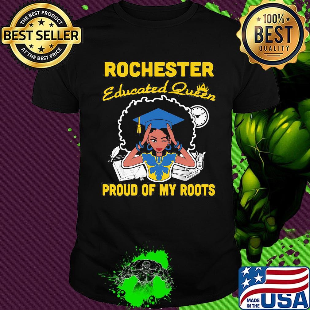 Rochester educated queen proud of my roots shirt