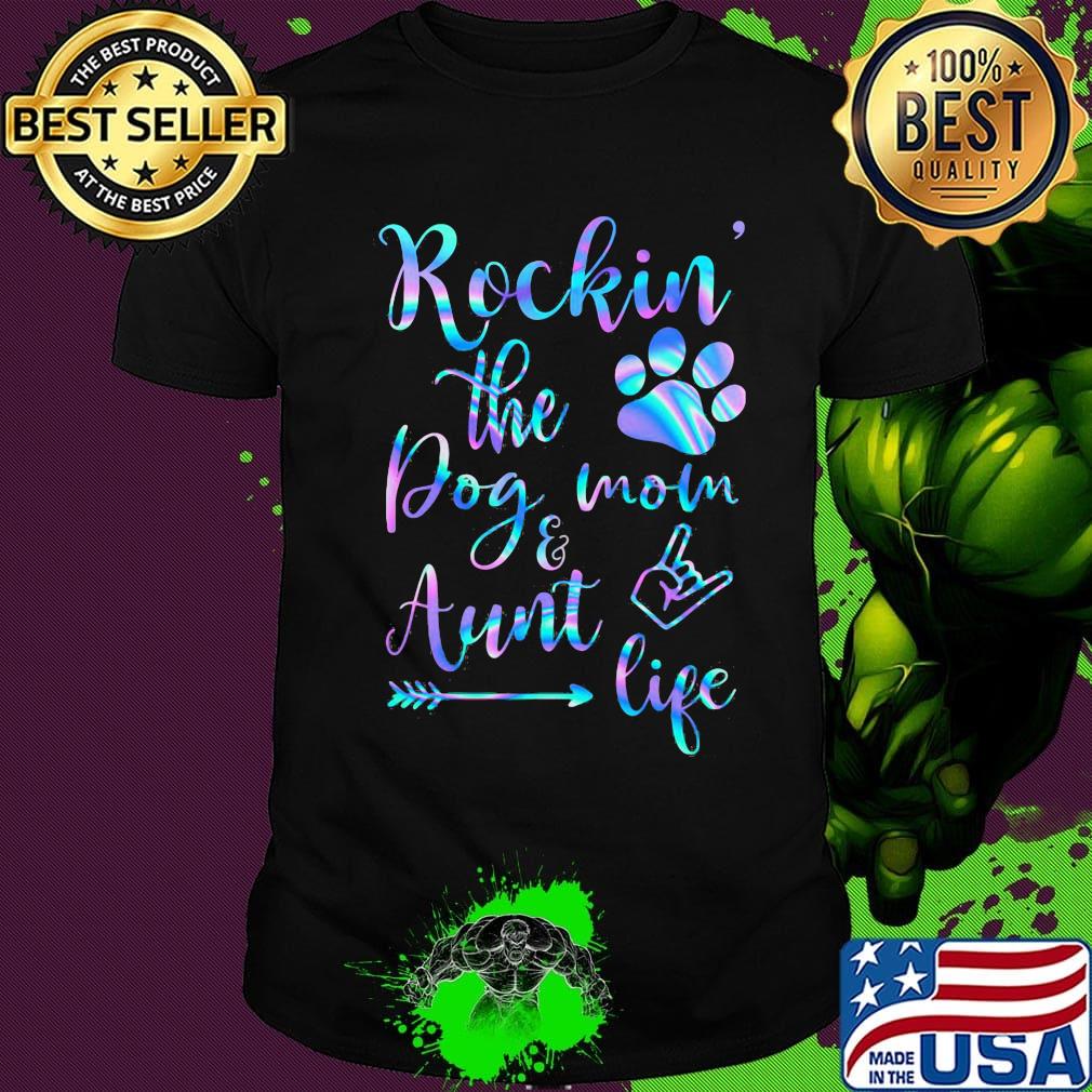 Rockin the paw dog mom and aunt life shirt