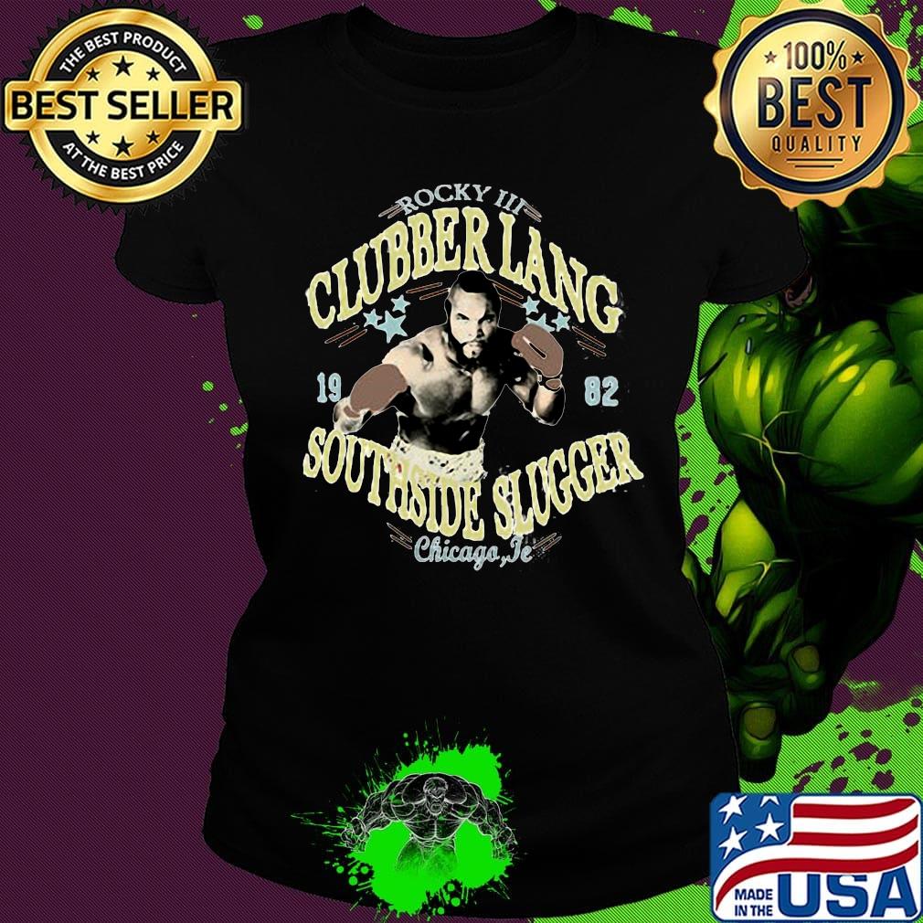 Rocky iii clubber lang 19 82 southside slugger chicago jr s Ladies tee Rocky iii clubber lang 19 82 southside slugger chicago jr s Ladies tee