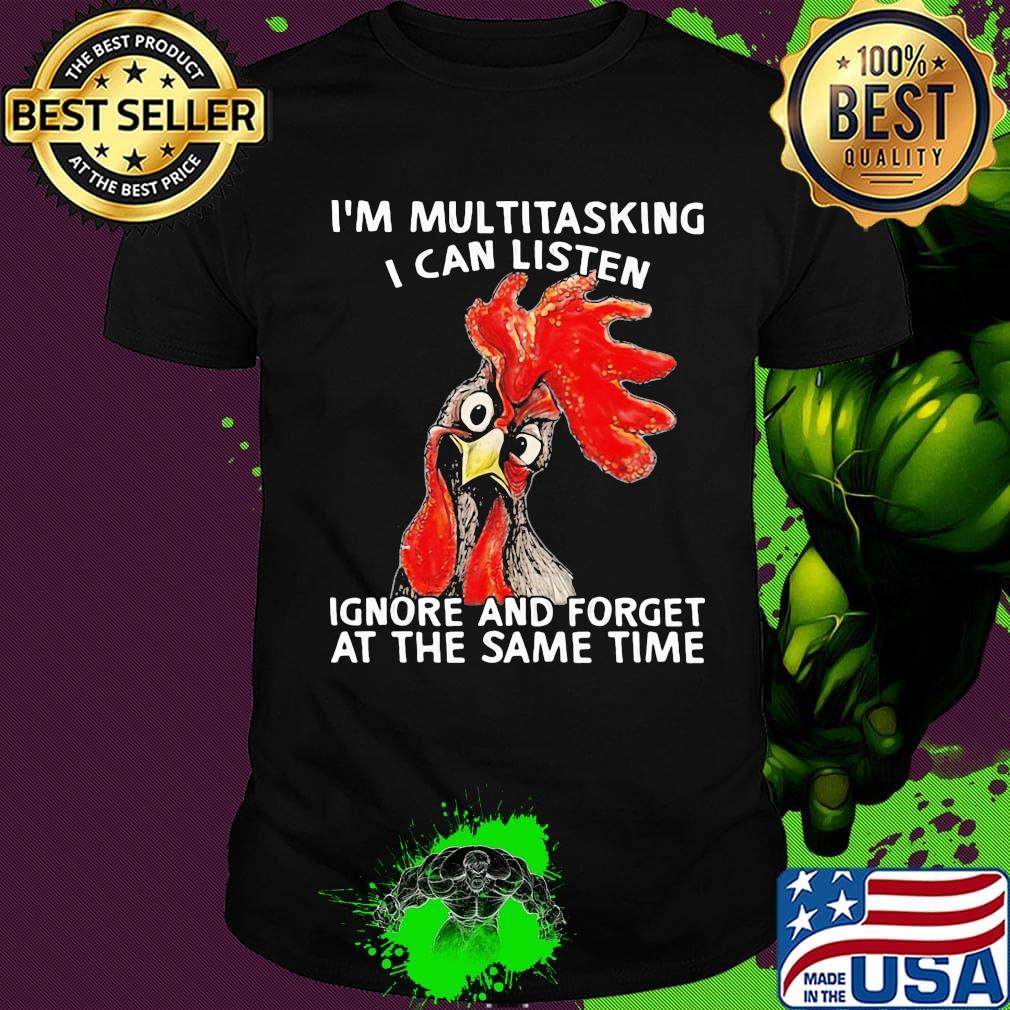 Rooter I'm multitasking I can listen ignore and forget at the same time shirt