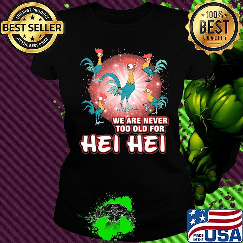 Rooters we are never too old for hei hei s Ladies tee Rooters we are never too old for hei hei s Ladies tee