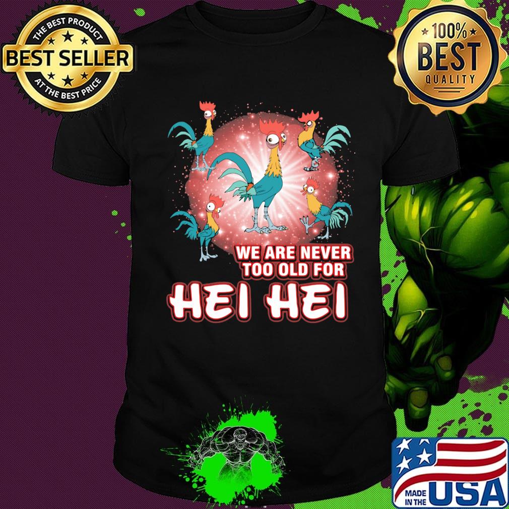 Rooters we are never too old for hei hei shirt
