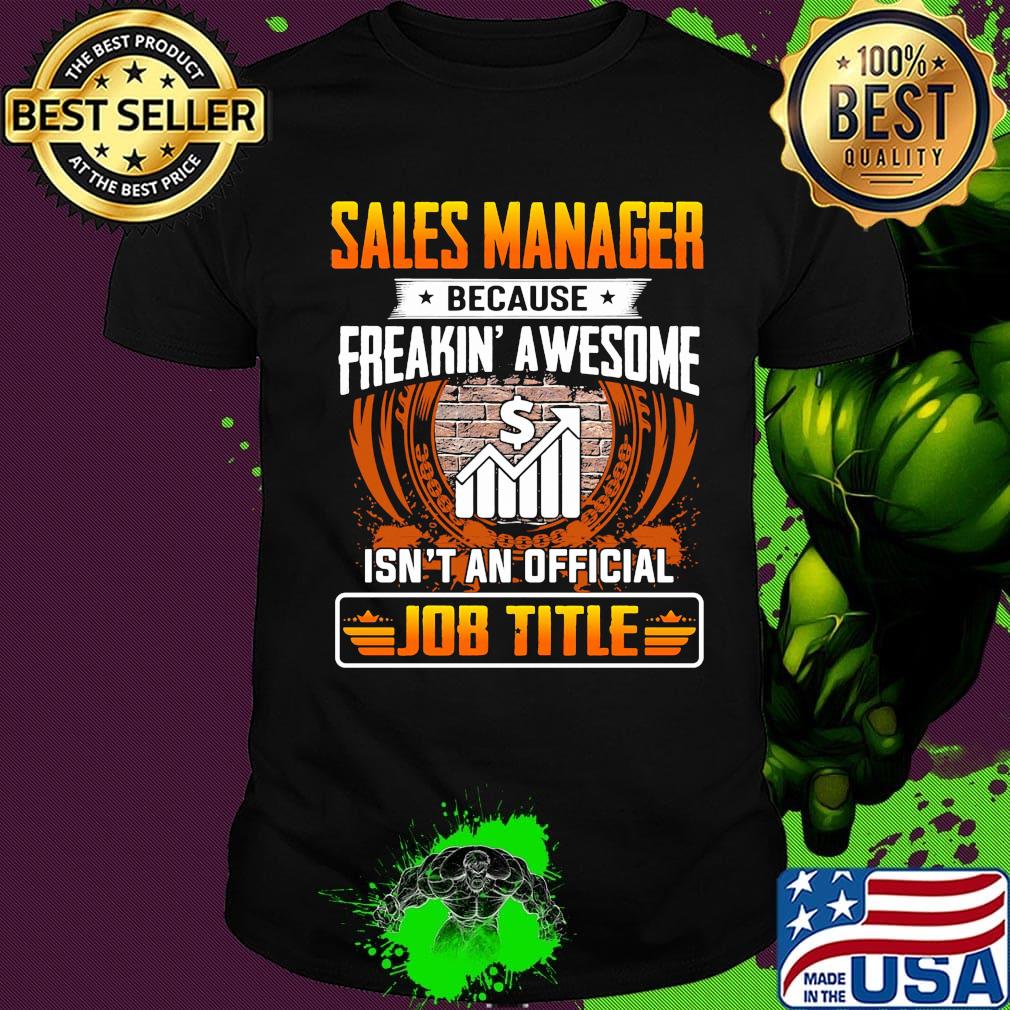 Sales manager because freakin awesome isn't an official job title shirt