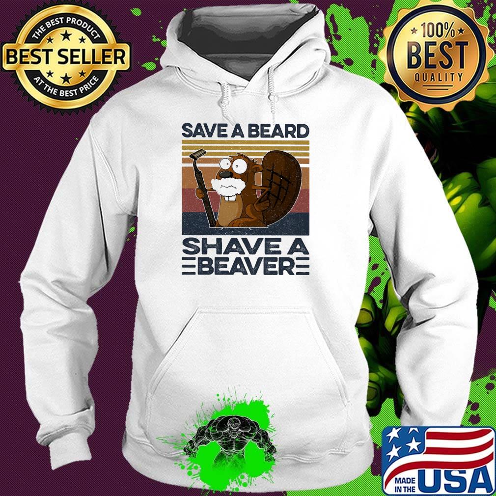 Save A Beard Shave A Beaver Vintage Retro Shirt Hoodie Save A Beard Shave A Beaver Vintage Retro Shirt Hoodie