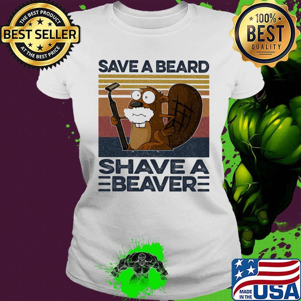 Save A Beard Shave A Beaver Vintage Retro Shirt Ladies tee Save A Beard Shave A Beaver Vintage Retro Shirt Ladies tee