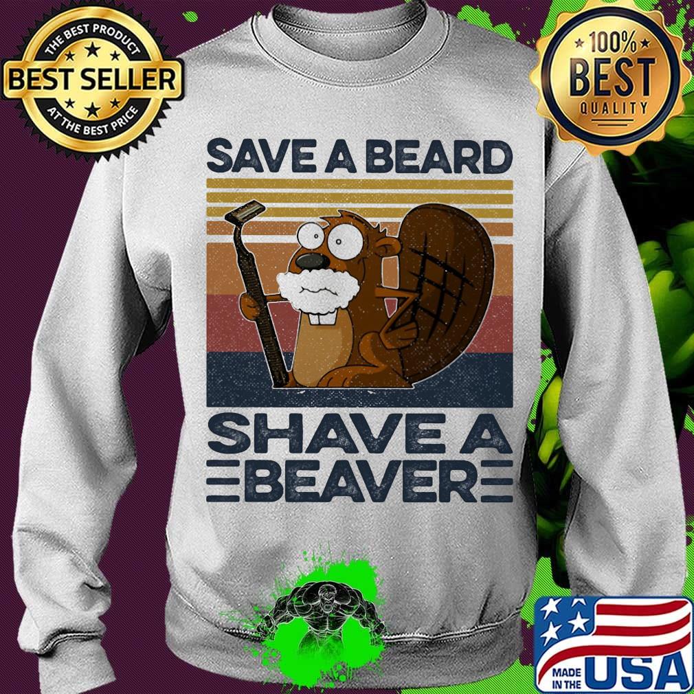 Save A Beard Shave A Beaver Vintage Retro Shirt Sweater Save A Beard Shave A Beaver Vintage Retro Shirt Sweater