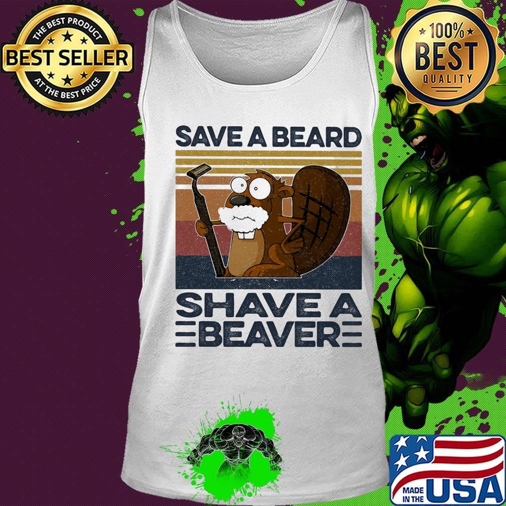 Save A Beard Shave A Beaver Vintage Retro Shirt Tank top Save A Beard Shave A Beaver Vintage Retro Shirt Tank top
