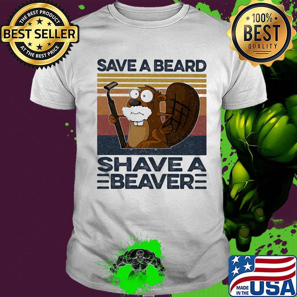 Save A Beard Shave A Beaver Vintage Retro Shirt Save A Beard Shave A Beaver Vintage Retro Shirt