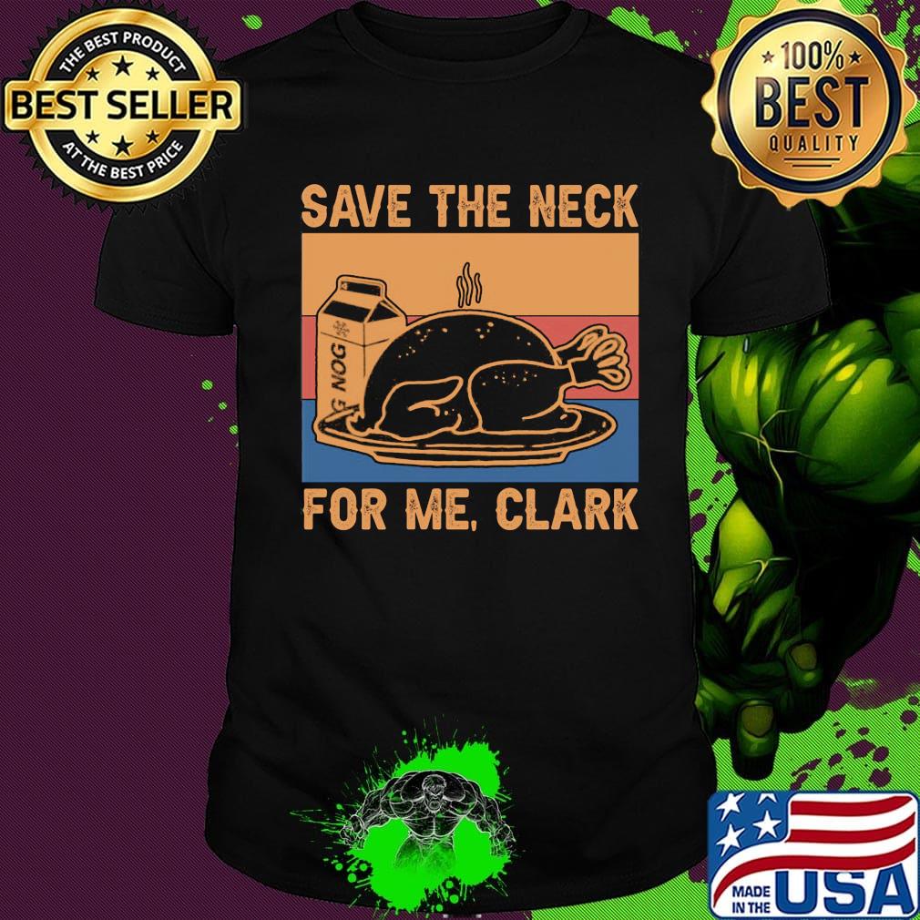Save the neck for me clark vintage retro shirt