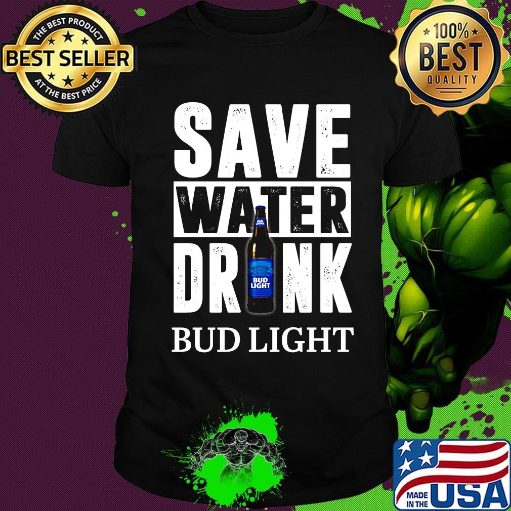 Save water drink bud light shirt