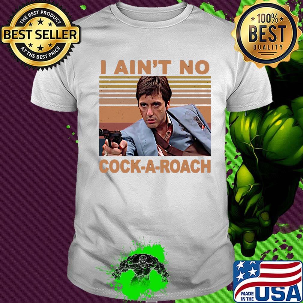 Scarface tony montana i ain't no cock-a-roach vintage retro shirt