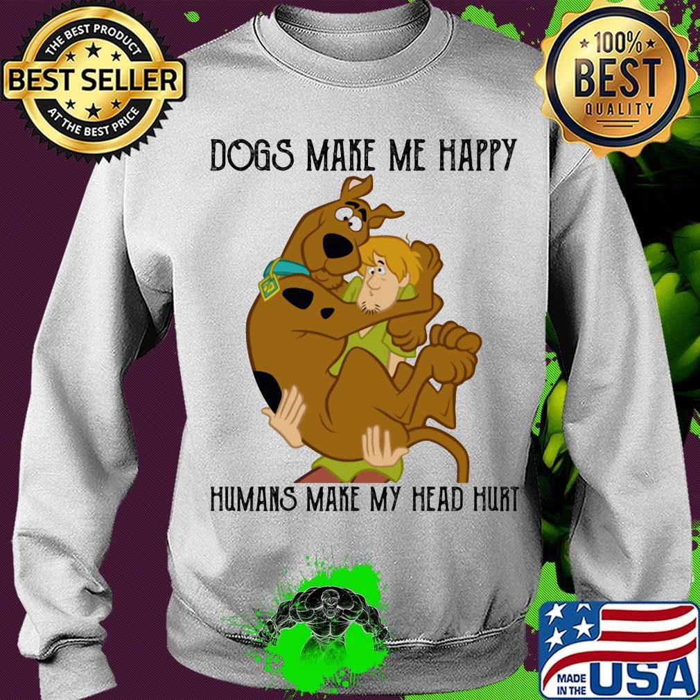 Scooby doo scoopy & shaggy dogs makes makes me happy humans make my head hurt s Sweater Scooby doo scoopy & shaggy dogs makes makes me happy humans make my head hurt s Sweater
