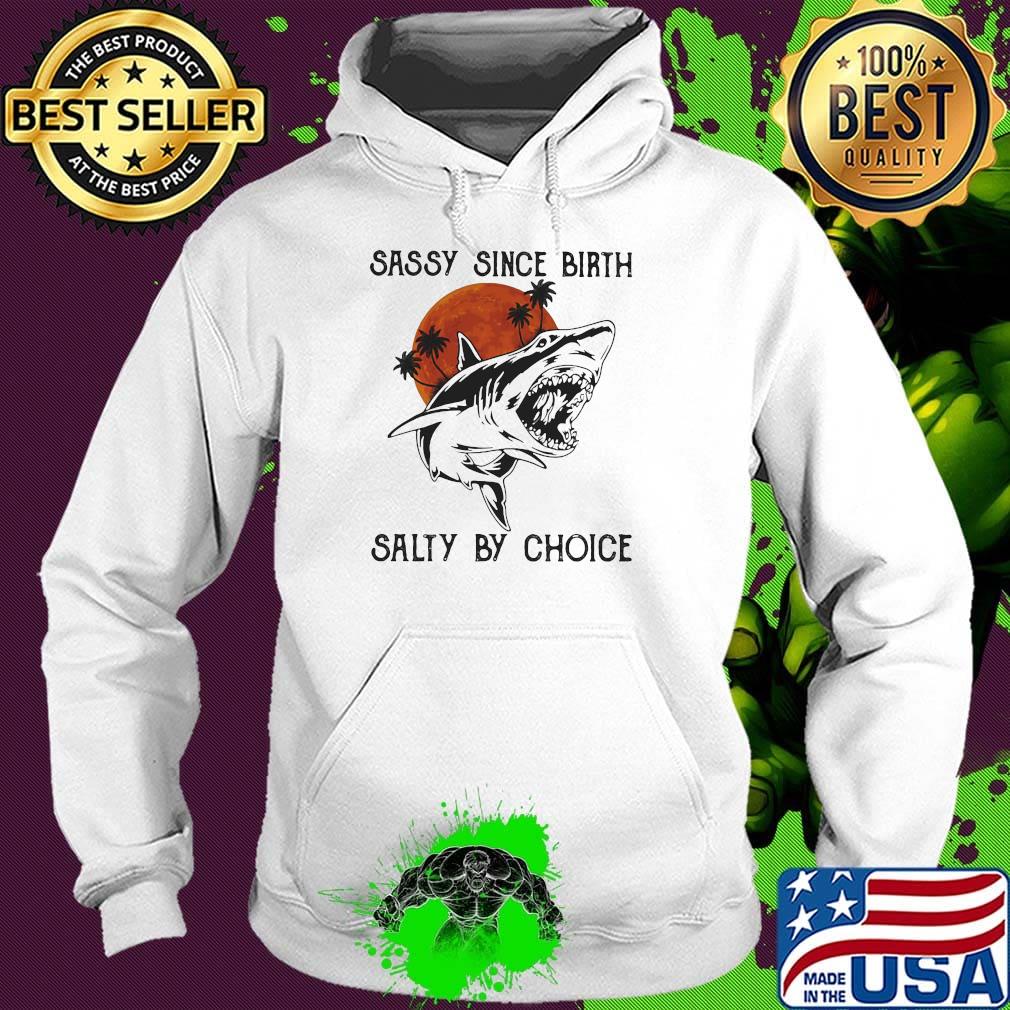 Shark sassy since birth salty by choice sunset white s Hoodie Shark sassy since birth salty by choice sunset white s Hoodie