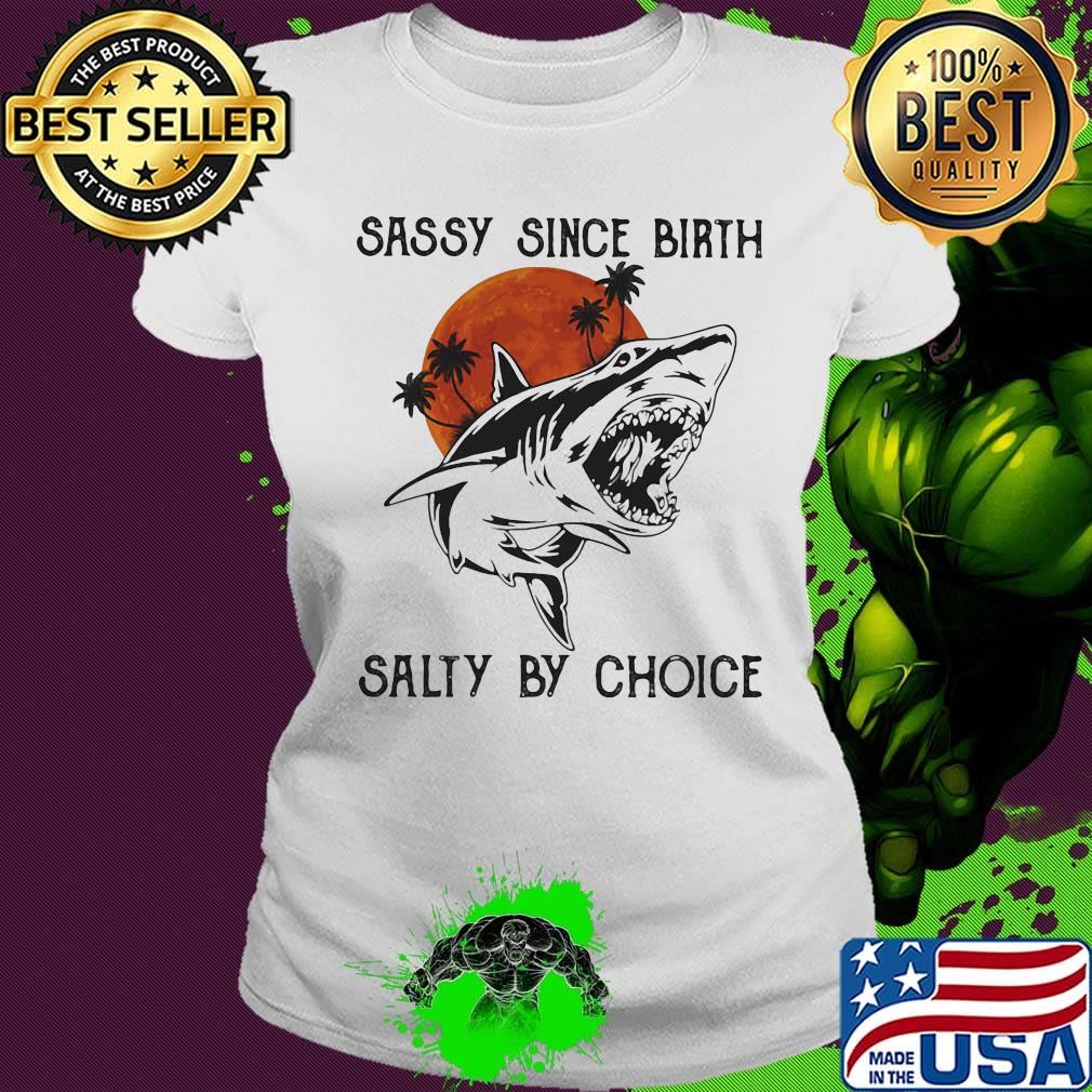 Shark sassy since birth salty by choice sunset white s Ladies tee Shark sassy since birth salty by choice sunset white s Ladies tee