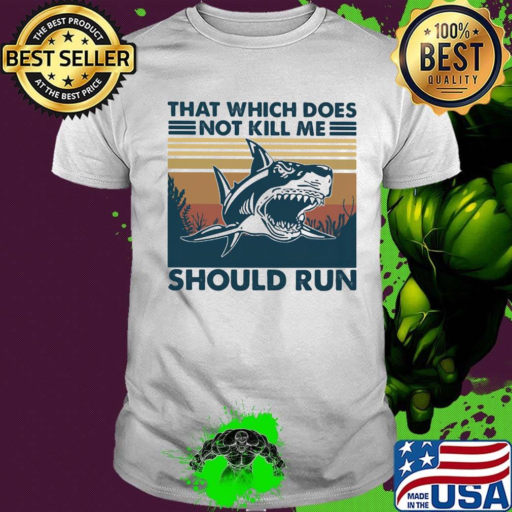 Shark that which does not kill me should run vintage retro shirt