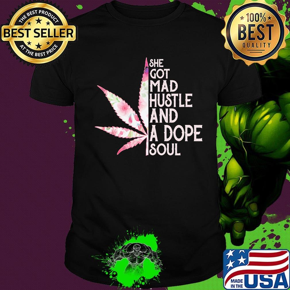 She Got Mad Hustle And Dope Soul Cannabis Shirt