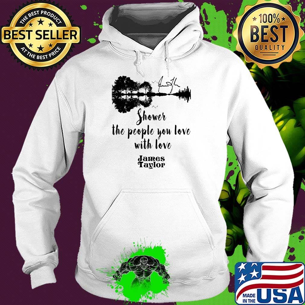 Shower the people you love with love james taylor signature s Hoodie Shower the people you love with love james taylor signature s Hoodie