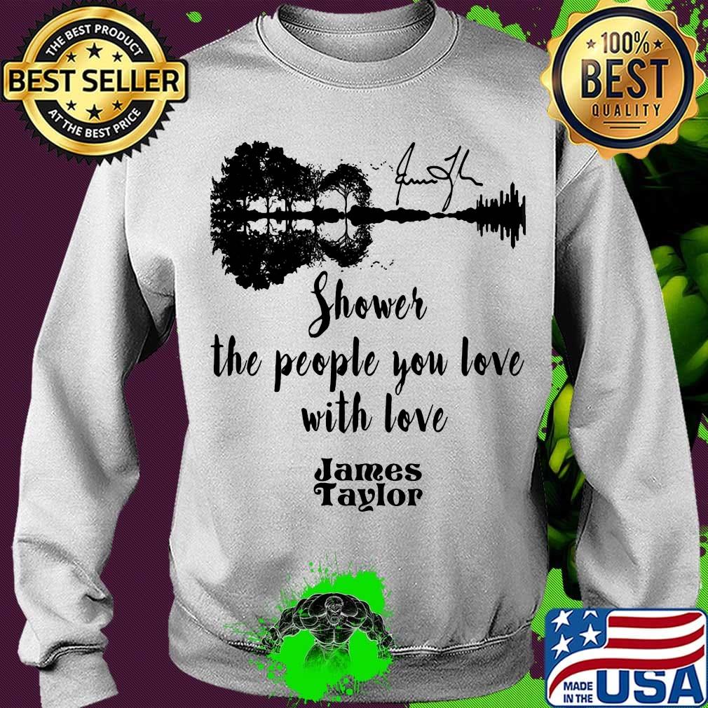 Shower the people you love with love james taylor signature s Sweater Shower the people you love with love james taylor signature s Sweater