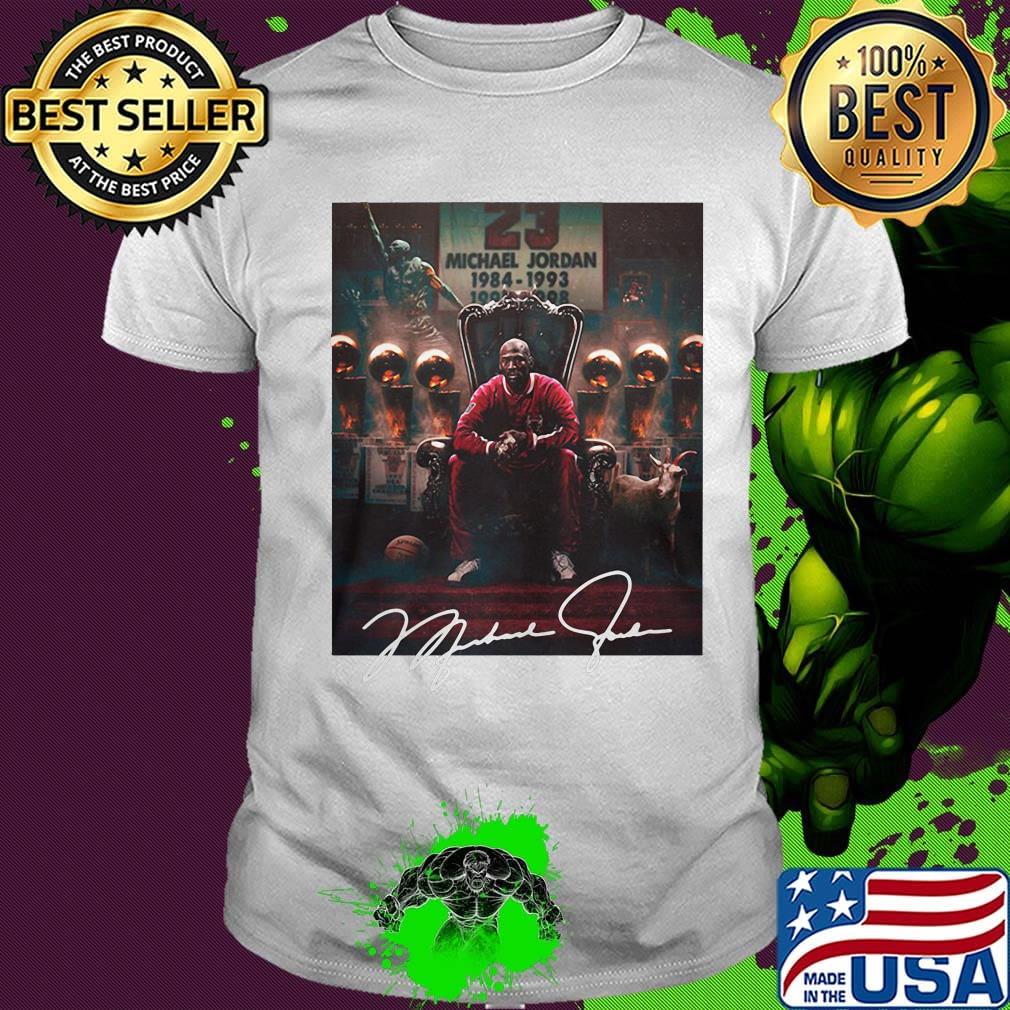 SIGN MICHAEL JORDAN IS THE GOAT SIGNATURE SHIRT SIGN MICHAEL JORDAN IS THE GOAT SIGNATURE SHIRT