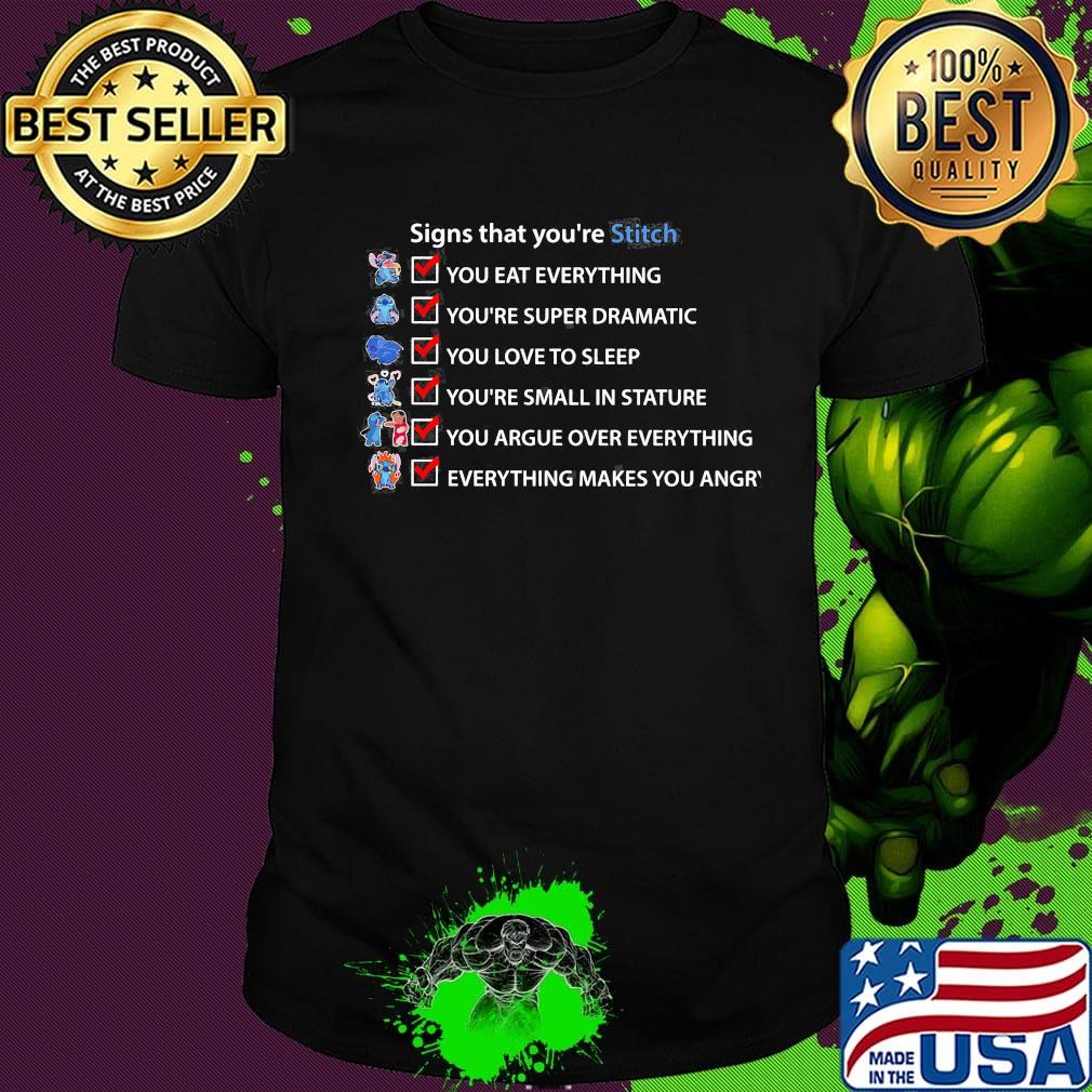 Signs that you're stitch you eat everything you're super dramatic you love to sleep shirt