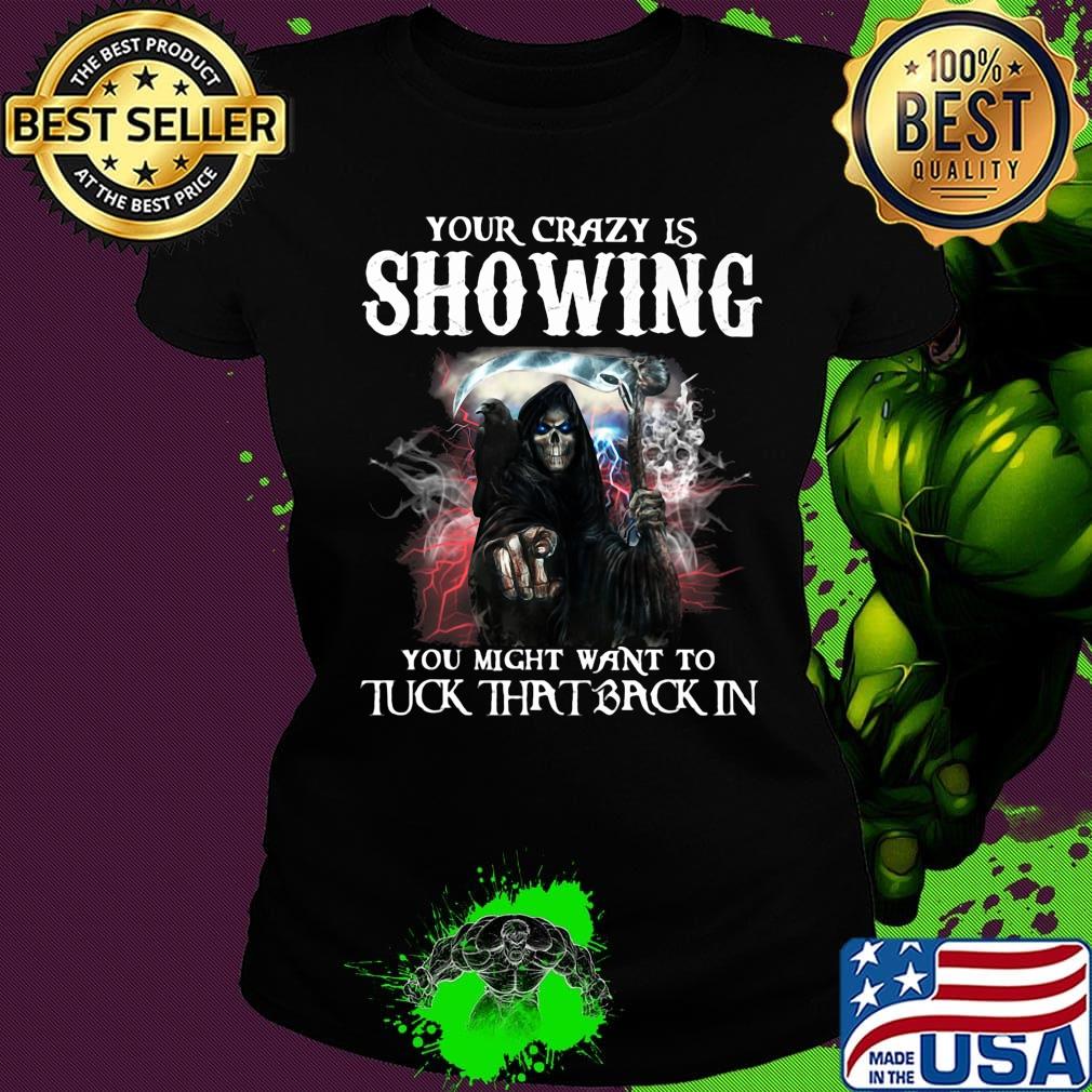 Skeleton death your crazy is showing you might want to tuck that back in s Ladies tee Skeleton death your crazy is showing you might want to tuck that back in s Ladies tee