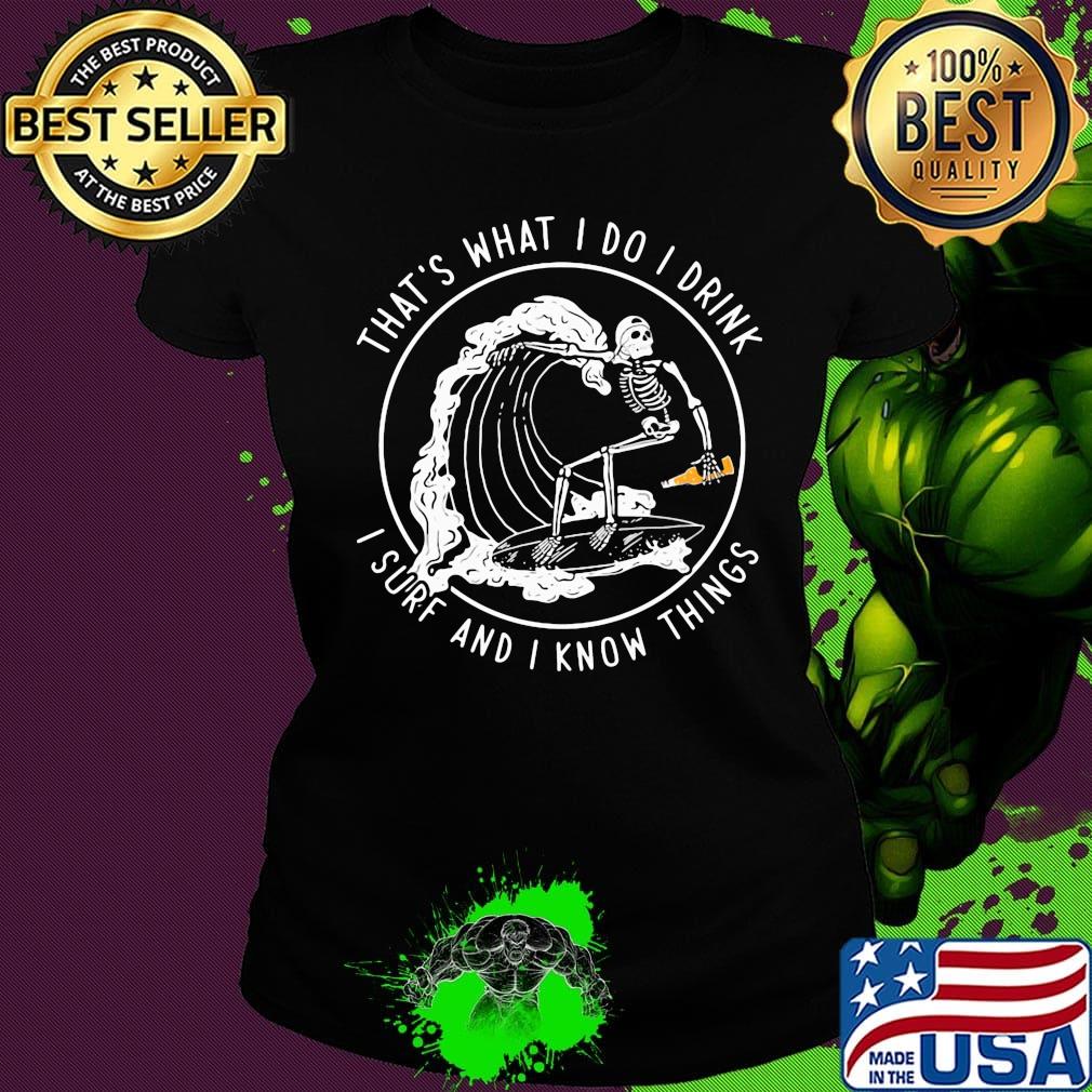 Skeleton surfing that's what I do I drink i hate people and i know things s Ladies tee Skeleton surfing that's what I do I drink i hate people and i know things s Ladies tee