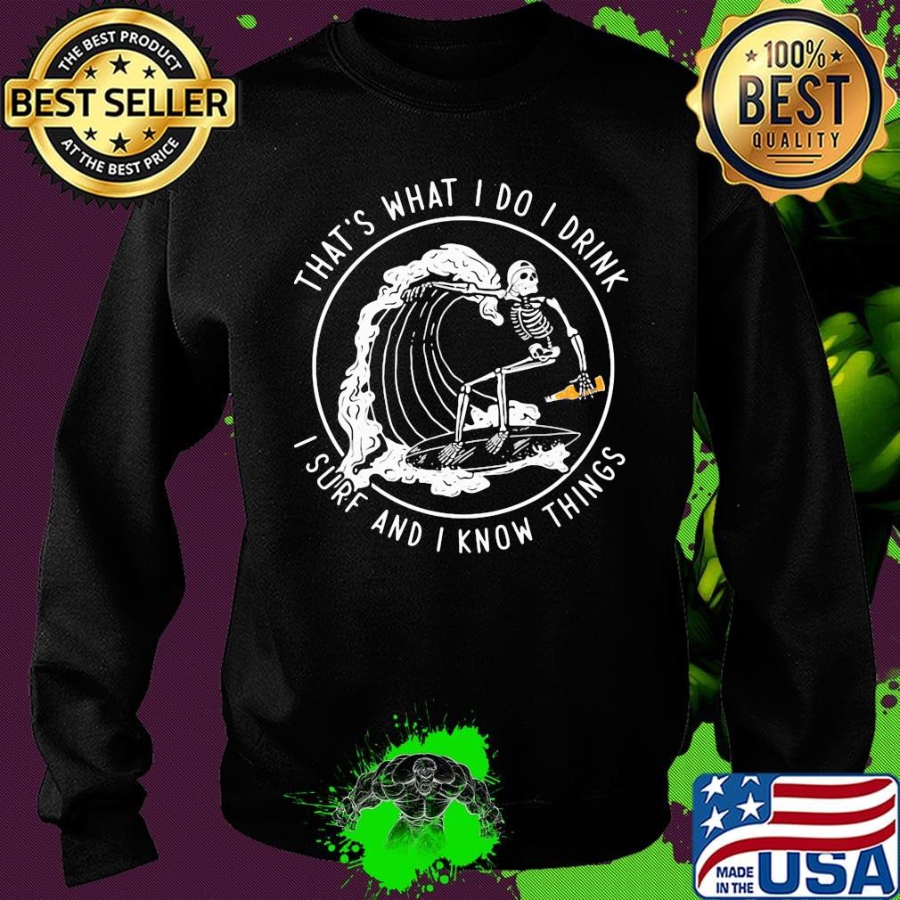 Skeleton surfing that's what I do I drink i hate people and i know things s Sweater Skeleton surfing that's what I do I drink i hate people and i know things s Sweater