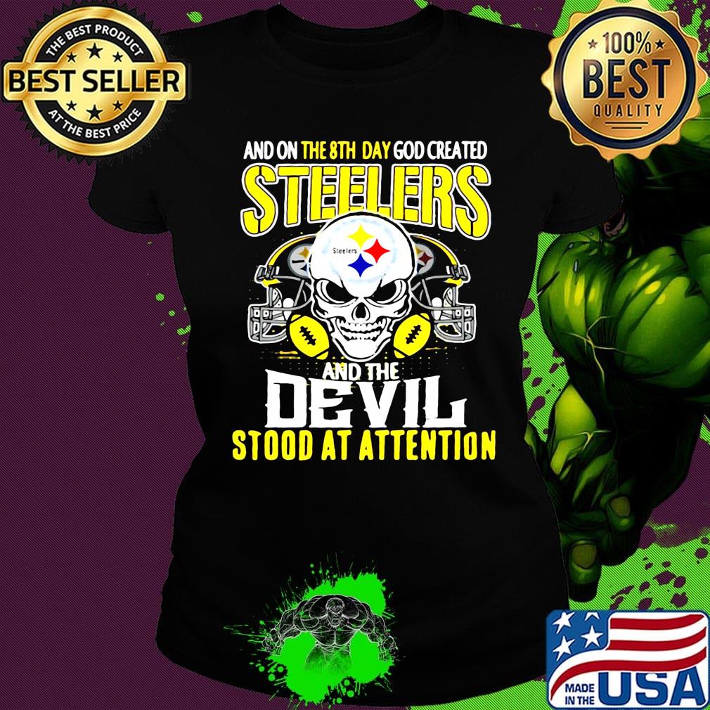 Skull and on the 8th day god created steelers and the devil stood at attention s Ladies tee Skull and on the 8th day god created steelers and the devil stood at attention s Ladies tee