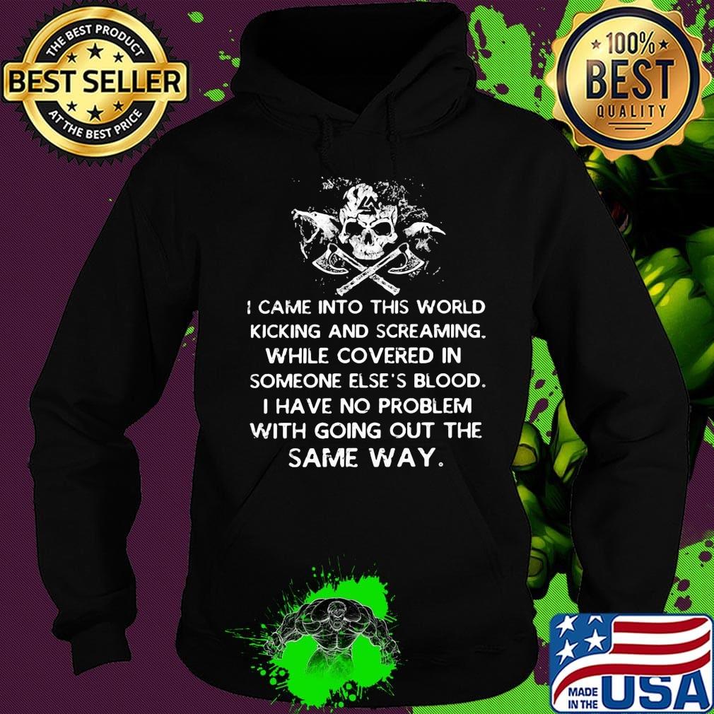 Skull came into this world kicking and screaming while covered in someone else's blood s Hoodie Skull came into this world kicking and screaming while covered in someone else's blood s Hoodie