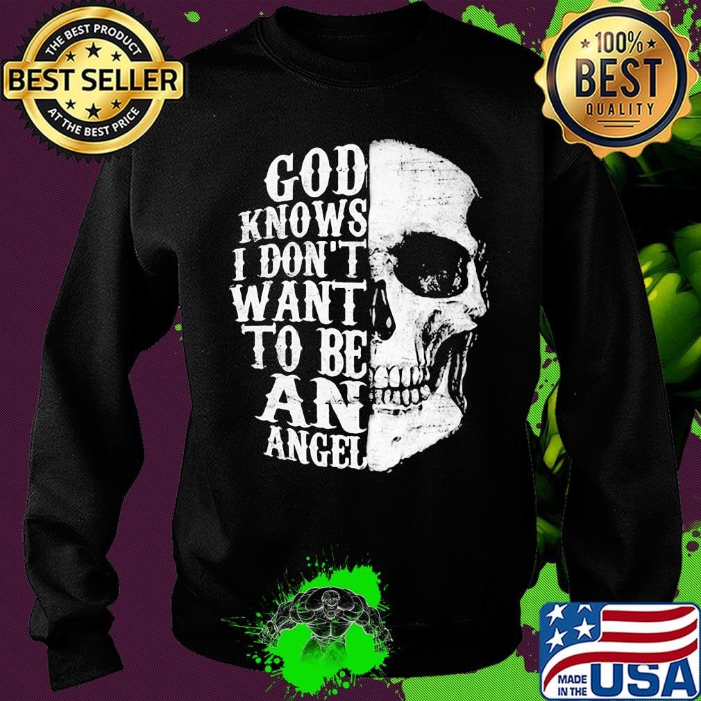 Skull god knows i don't want to be an angel s Sweater Skull god knows i don't want to be an angel s Sweater