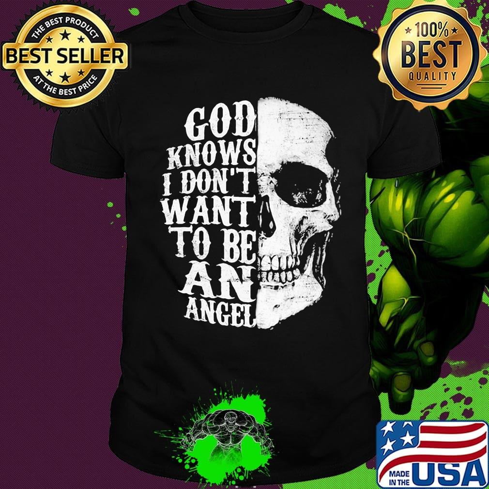 Skull god knows i don't want to be an angel shirt