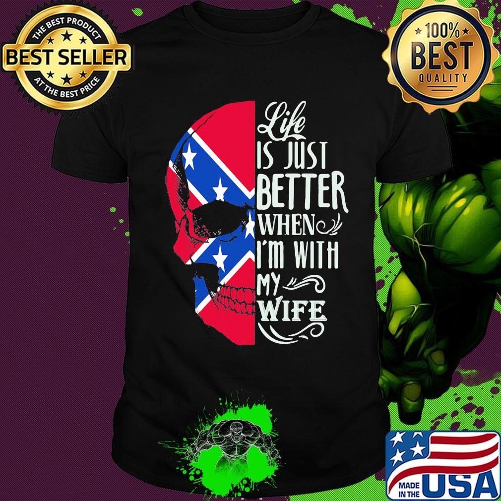 Skull life is just better when i'm with my wife shirt Skull life is just better when i'm with my wife shirt