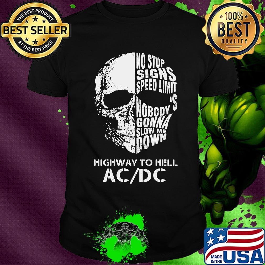 Skull no stop signs speed limit nobody is gonna slow me down highway to hell acdc shirt