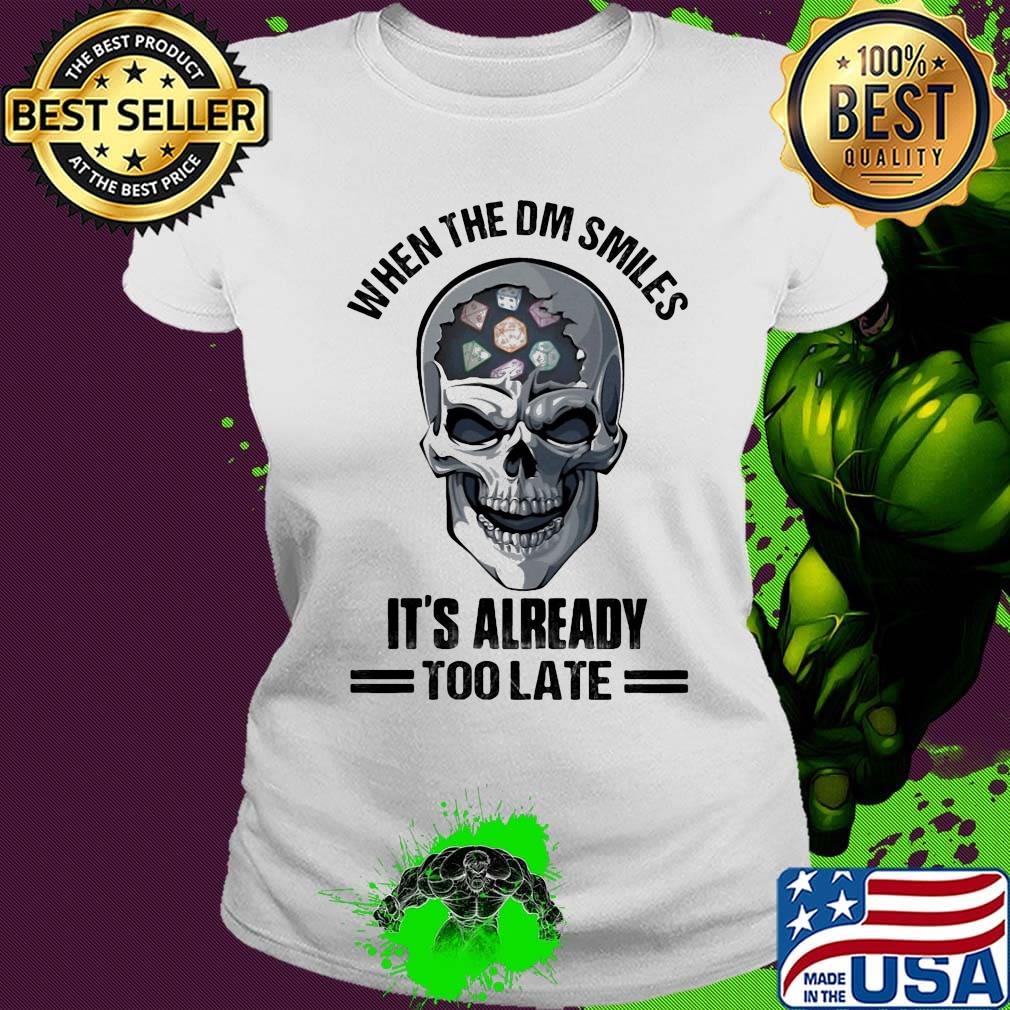 Skull When the DM smiles It's already too late s Ladies tee Skull When the DM smiles It's already too late s Ladies tee