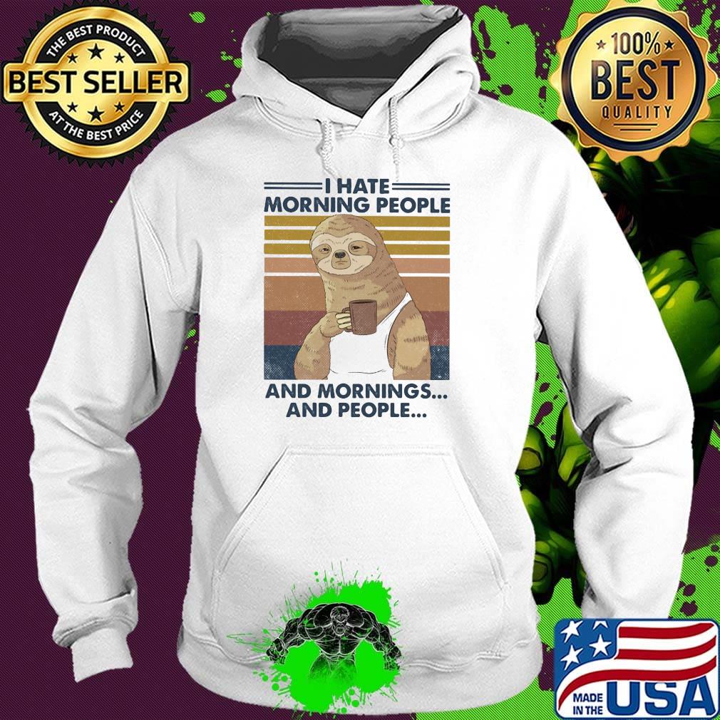 Sloth drink coffee i hate morning people and mornings and people vintage retro s Hoodie Sloth drink coffee i hate morning people and mornings and people vintage retro s Hoodie