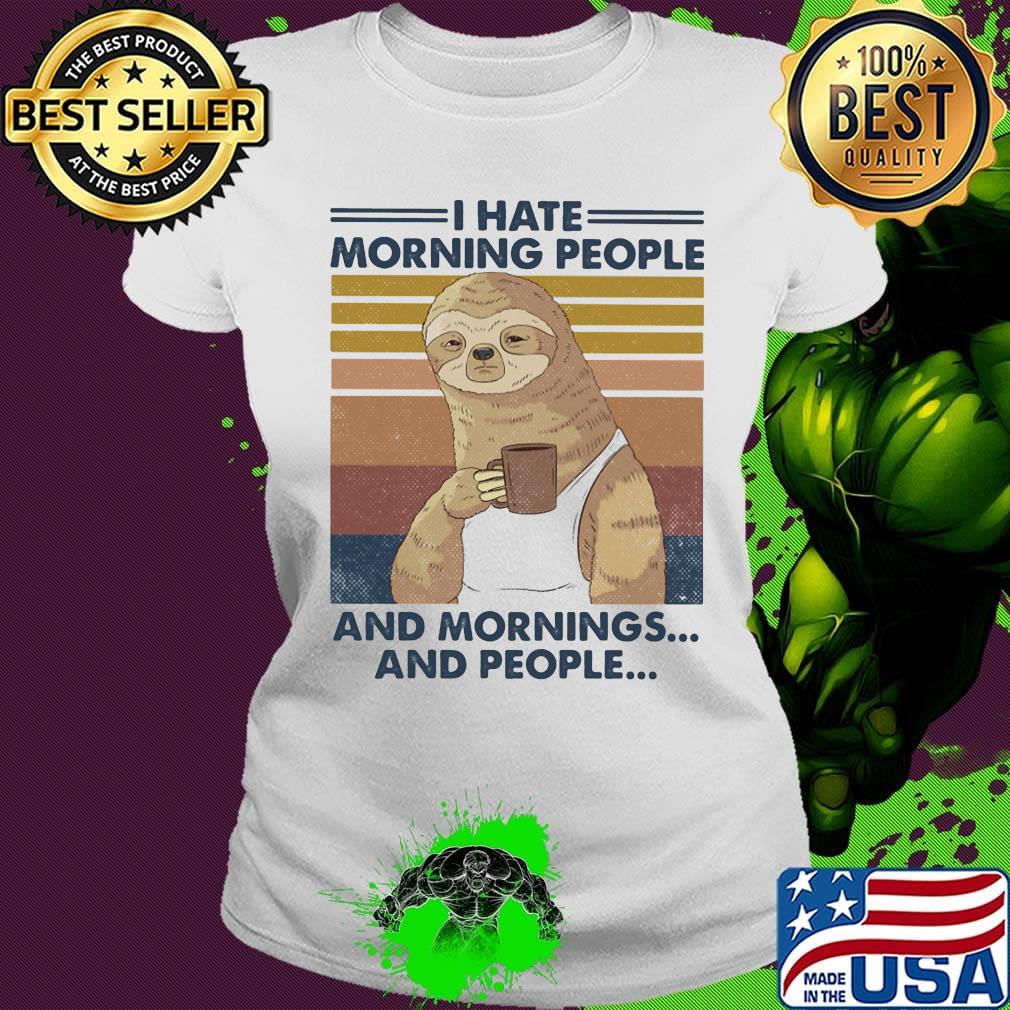 Sloth drink coffee i hate morning people and mornings and people vintage retro s Ladies tee Sloth drink coffee i hate morning people and mornings and people vintage retro s Ladies tee