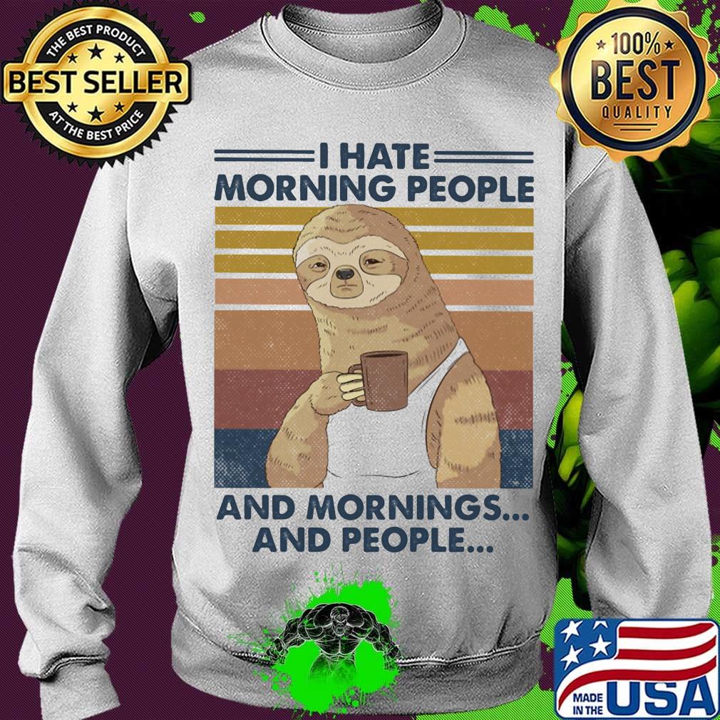 Sloth drink coffee i hate morning people and mornings and people vintage retro s Sweater Sloth drink coffee i hate morning people and mornings and people vintage retro s Sweater
