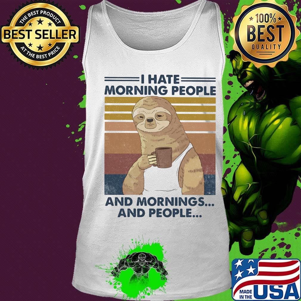 Sloth drink coffee i hate morning people and mornings and people vintage retro s Tank top Sloth drink coffee i hate morning people and mornings and people vintage retro s Tank top
