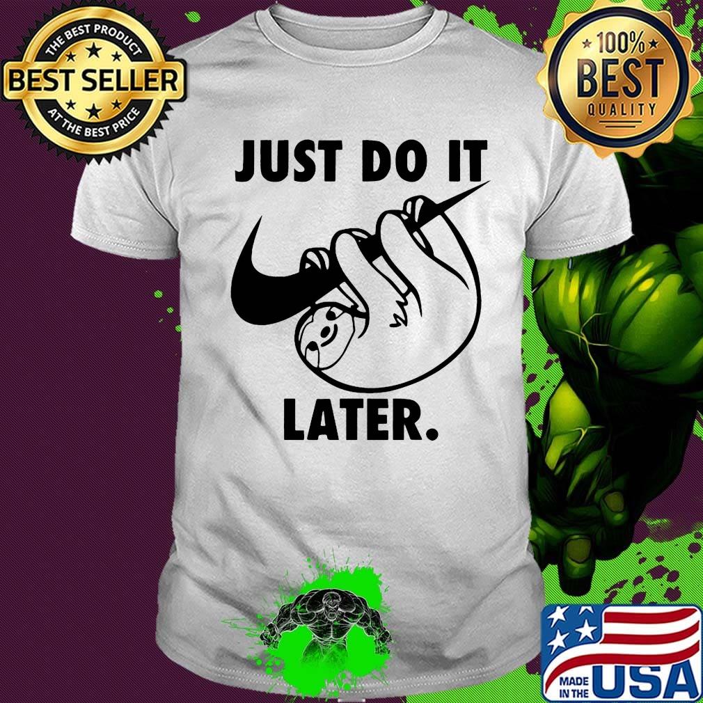 Sloth nike just do it later shirt