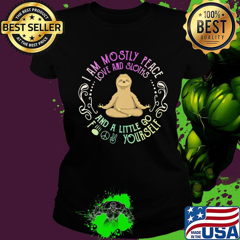 Sloth yoga I am mostly peace love and guinea pigs and a little go fuck yourself s Ladies tee Sloth yoga I am mostly peace love and guinea pigs and a little go fuck yourself s Ladies tee