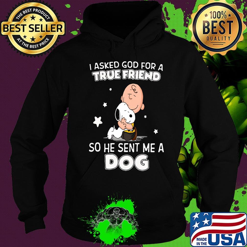 Snoopy and charlie brown i asked god for a true friend so he sent me a dog stars s Hoodie Snoopy and charlie brown i asked god for a true friend so he sent me a dog stars s Hoodie