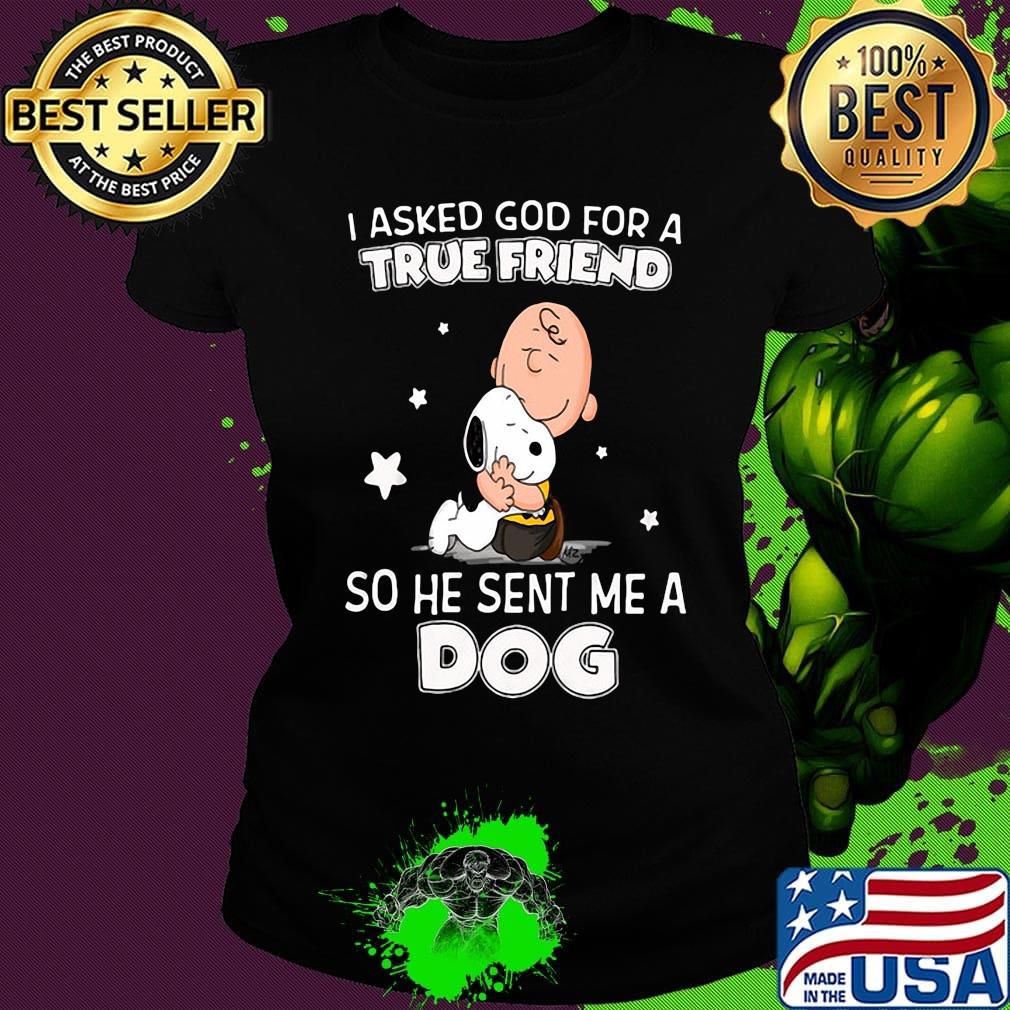 Snoopy and charlie brown i asked god for a true friend so he sent me a dog stars s Ladies tee Snoopy and charlie brown i asked god for a true friend so he sent me a dog stars s Ladies tee