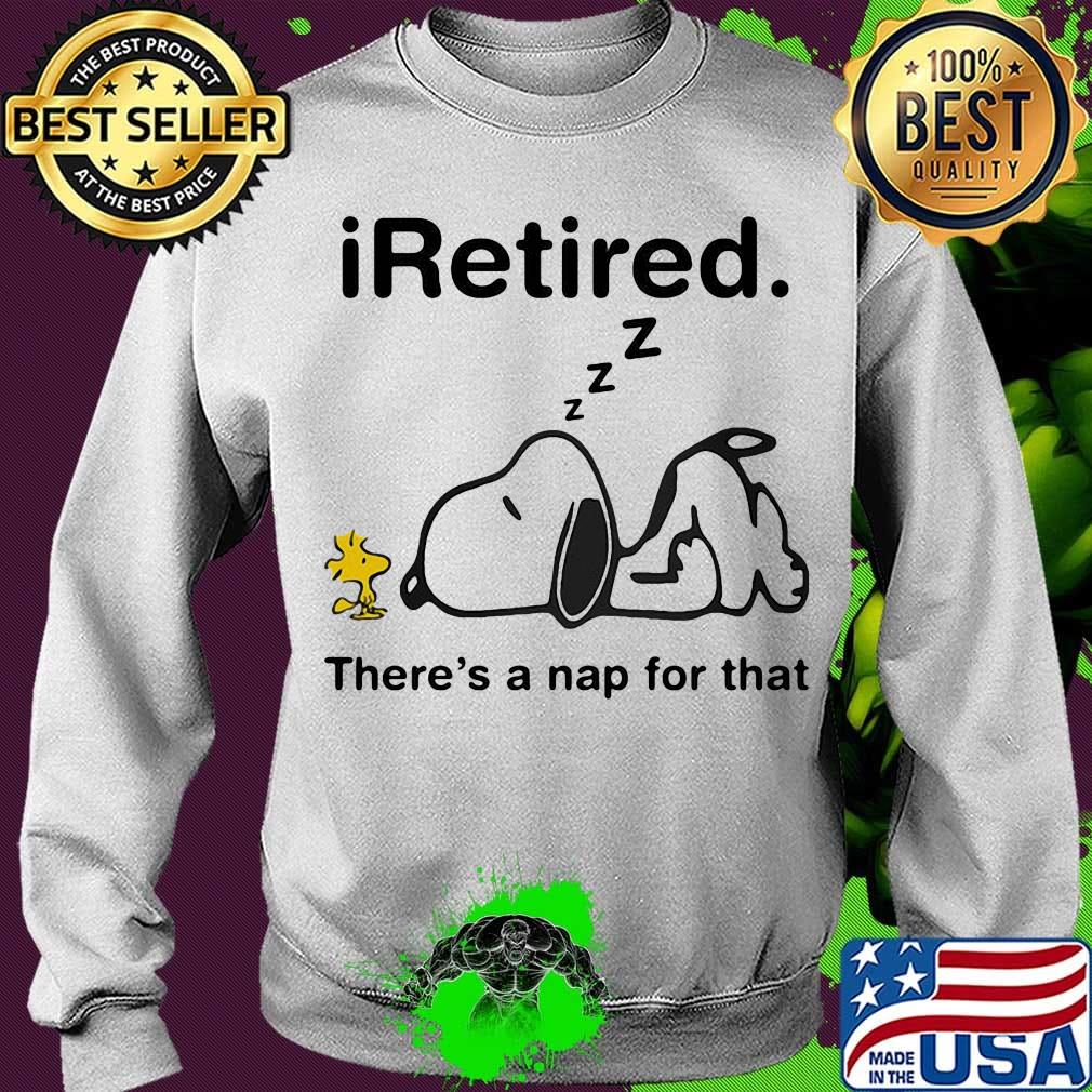 Snoopy and woodstock i retired there's a nap for that s Sweater Snoopy and woodstock i retired there's a nap for that s Sweater