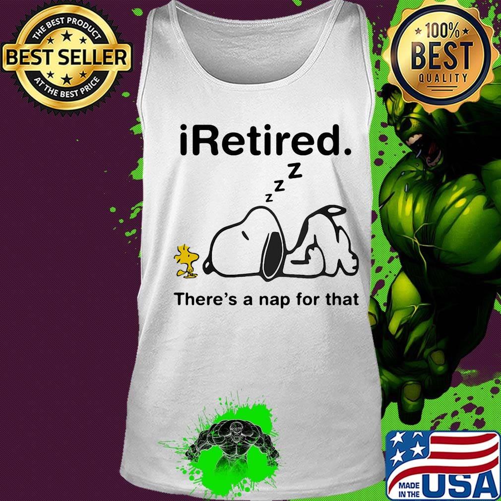 Snoopy and woodstock i retired there's a nap for that s Tank top Snoopy and woodstock i retired there's a nap for that s Tank top