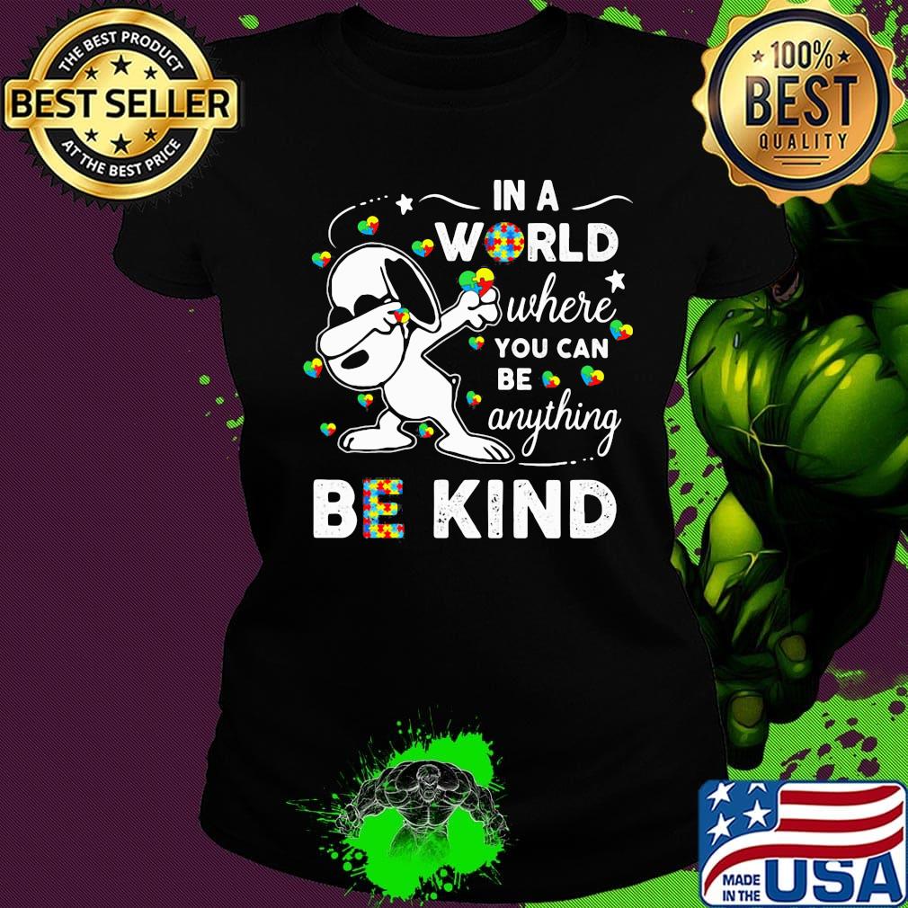 Snoopy autism awareness in a world where you can be anything be kind s Ladies tee Snoopy autism awareness in a world where you can be anything be kind s Ladies tee