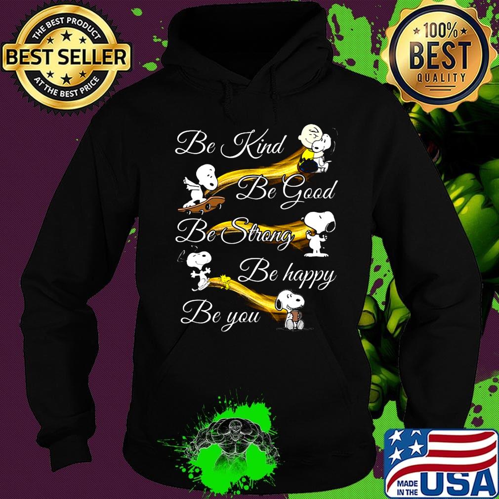 Snoopy be kind be good be strong be happy be you s Hoodie Snoopy be kind be good be strong be happy be you s Hoodie