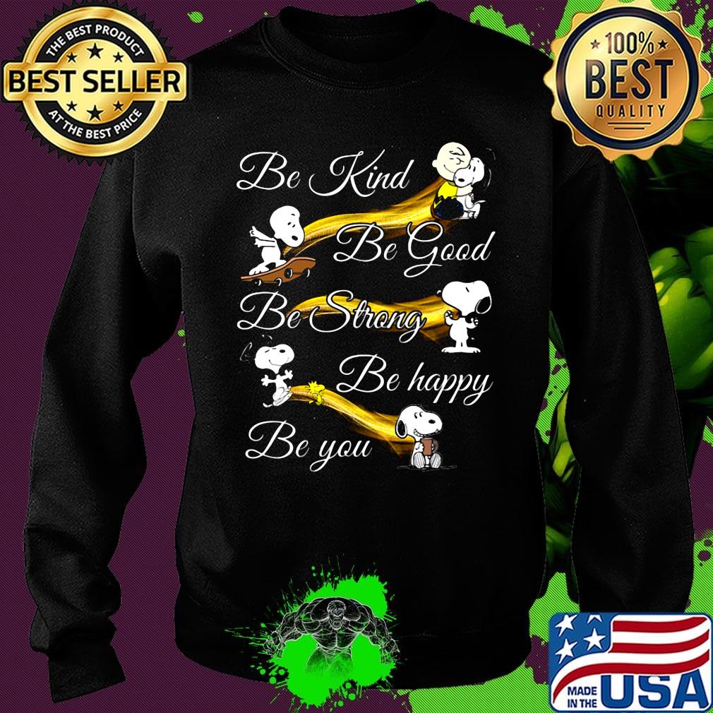 Snoopy be kind be good be strong be happy be you s Sweater Snoopy be kind be good be strong be happy be you s Sweater